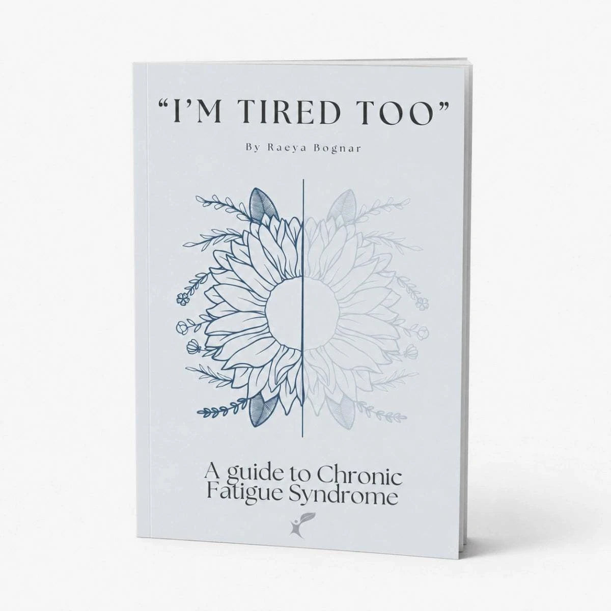 I'm Tired Too: A Guide to Chronic Fatigue Syndrome by Raeya Bognar, AEP