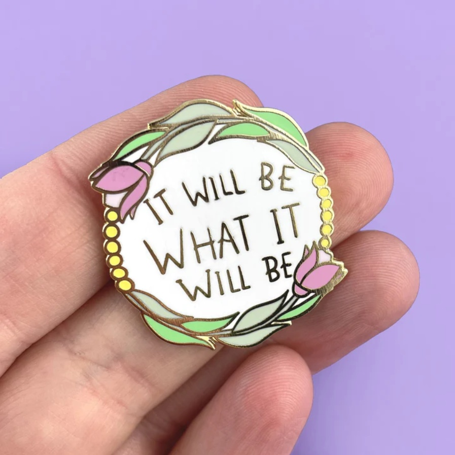 It Will Be What it Will Be Lapel Pin 